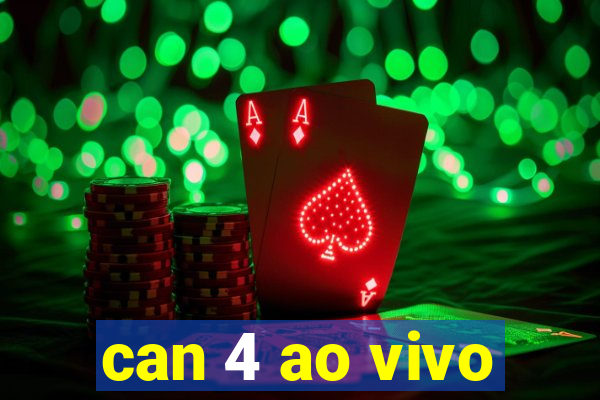 can 4 ao vivo